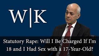 Can I Be Charged with Statutory Rape if I am 18 and I Have Sex with a 17-Year-Old?