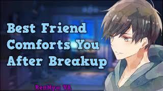 Audio RP - Best Friend Comforts You After Breakup