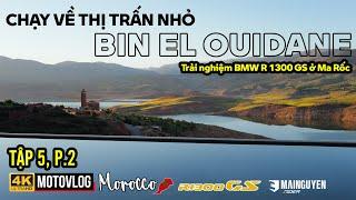 MAROC 05.P2 CHẠY VỀ THỊ TRẤN NHỎ BIN EL OUIDANE TUYỆT ĐẸP TIẾP TỤC TRẢI NGHIỆM BMW R 1300 GS