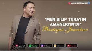 Baxtiyar Jumataev - Men bilip turayin amanligindi