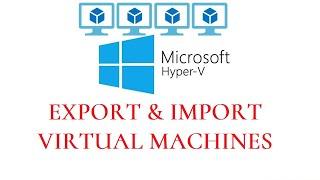 How to Export and Import Hyper-V Virtual Machines