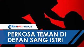 Suami Perkosa Rekan Kerja di Depan Istri Korban Bahkan Dijemput Istrinya dan Diminta Melayani