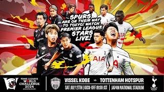 SPURS IN JAPAN  Vissel Kobe vs Tottenham Hotspur  J.LEAGUE WORLD CHALLENGE 2024