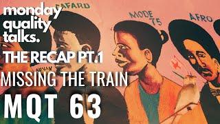 Missing the Train  monday quality talks. #MQT 63 The Recap PT.1