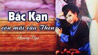 Bắc Kạn còn mãi câu then - Hoàng Nga  Bài hát về Bắc Kạn hay nhất