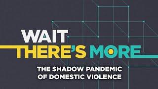 Coronavirus outbreak The shadow pandemic of domestic violence - Wait Theres More podcast