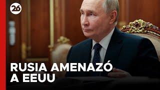 Rusia amenazó a EEUU con consecuencias fatales