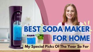 Best Soda Maker 2024️‍ My Special Picks Of The Year So Far