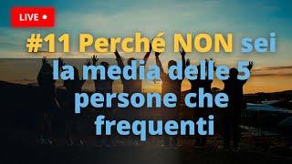 #11 Perché NON sei la media delle 5 persone che frequenti... forse