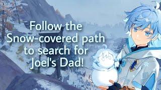 Follow the Snow-covered path to search for Joels Dad  Genshin Impact 