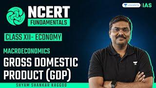 NCERT Fundamentals #1  Macroeconomics  Gross Domestic Product GDP  Shyam Kaggod