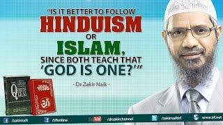 Is it better to follow Hinduism or Islam since both teach that God is One?