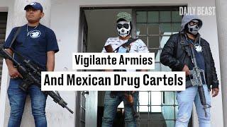 Vigilante Armies Are Fighting Mexican Drug Cartels But Whose Side Are They Really On?