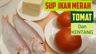 soup ikan merah tahu tomat dan kentang