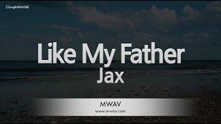 Jax-Like My Father Karaoke Version