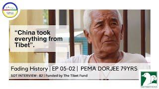 Fading History  EP 05-02   PEMA DORJEE 79YRS  SOT INTERVIEW  82  Funded by The Tibet Fund
