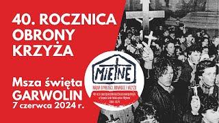 40. ROCZNICA OBRONY KRZYŻA - Msza święta - GARWOLIN czerwca 2024 r. - transmisja na żywo