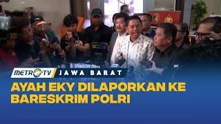 Ayah Mendiang Eky Dilaporkan Ke Bareskrim Polri