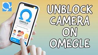 How To Unblock Your Camera On OMEGLE 2023