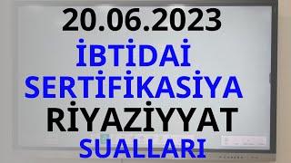 20.06.2023 İBTİDAİ SERTİFİKASİYA RİYAZİYYAT SUALLARI. Əsgərzadə Rəhimə. 051-580-94-28