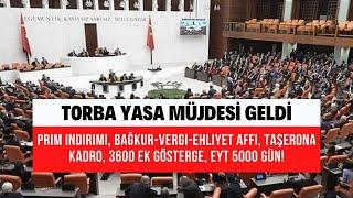 Prim indirimi Bağkur vergi ehliyet affı taşerona kadro 3600 ek gösterge EYT 5000 gün