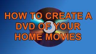 How to Create A DVD Of Your Home Movies in Windows