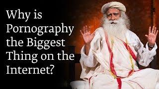 Why is Pornography​ the Biggest Thing ​on the Internet? - Sadhguru