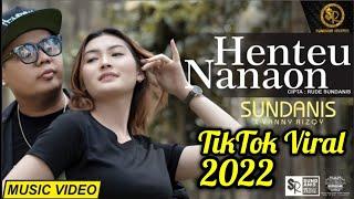 HENTEU NANAON Tiktok Viral 2022 - SUNDANIS X VANNY RIZQY OFFICIAL MV