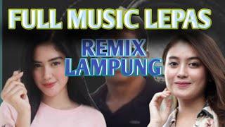 REMIX LAMPUNG FULL ALBUM MUSIK LEPAS TERBARU DAN POPULER