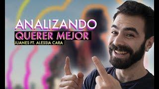 Analizando Querer Mejor - Juanes FT. Alessia Cara⎮Carlos Rendón