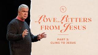 Love Letters from Jesus - Part 3 Cling to Jesus  Pastor Jim Cymbala  The Brooklyn Tabernacle