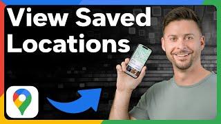 How To Check Saved Locations In Google Maps