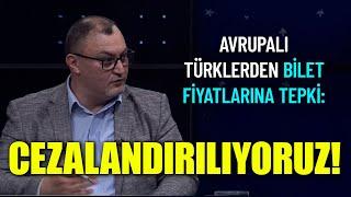 Avrupalı Türklerden Bilet Fiyatlarına Tepki Cezalandırılıyoruz