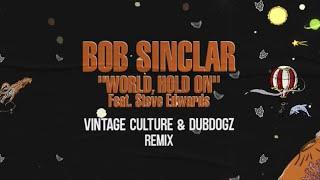 Bob Sinclar Ft. Steve Edwards - World Hold On Vintage Culture & Dubdogz Remix Radio Edit