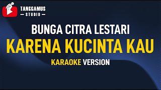 Karena Kucinta Kau - Bunga Citra Lestari Karaoke