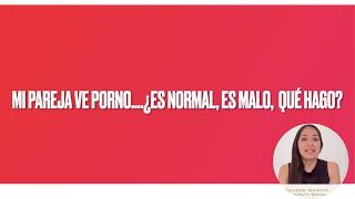 ¡Mi pareja ve porno. ¿Es normal es malo qué hago?