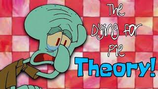 The Dying for Pie Theory - SpongeBob Conspiracy