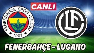 FENERBAHÇE LUGANO MAÇI CANLI İZLE