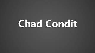 How To Pronounce Chad Condit