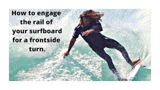 HOW TO ENGAGE THE RAIL OF YOUR SURFBOARD FOR A FRONTSIDE TURN