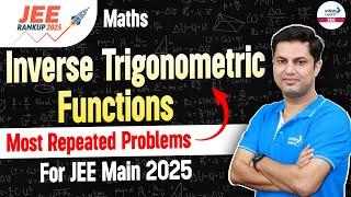 Inverse Trigonometric Functions  Most Repeated Problems for JEE Main 2025  Class 12 Math  LIVE