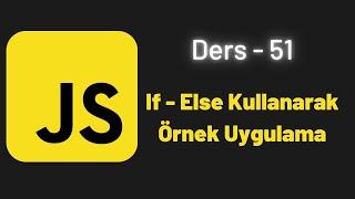 JavaScript Ders 51 If - Else Kullanarak Örnek Uygulama