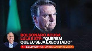 BOLSONARO ACUSA LULA E STF QUEREM QUE EU SEJA EXECUTADO