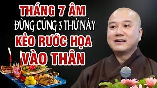 Tháng 7 Âm Đừng Nên Cúng 3 Thứ Này Lên Bàn Thờ Kẻo RƯỚC HỌA VÀO Nhà  _ Thích Pháp Hoà Mới Nhất 2024