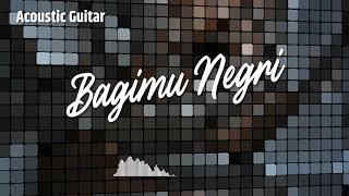 Bagimu Negeri - Lagu Wajib