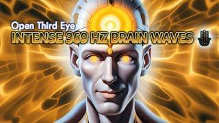 Open Third Eye EXTREME ACTIVATION INTENSE 369 Hz Brain Waves Music