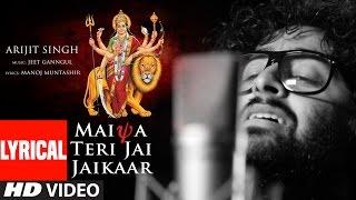 MAIYA TERI JAI JAIKAAR  Lyrical  Arijit Singh Jeet Gannguli Gurmeet ChoudharyNavratri Special Song