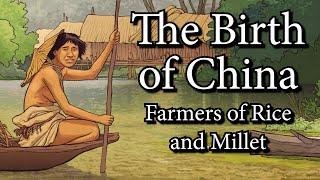 The Birth of China - Farmers of Rice and Millet 7000 BCE - 5000 BCE