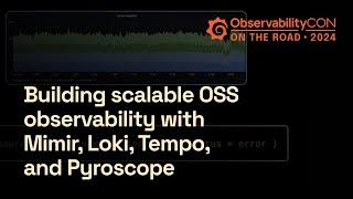 Build Scalable OSS Observability with New Features in Mimir Loki Tempo and Pyroscope  Grafana