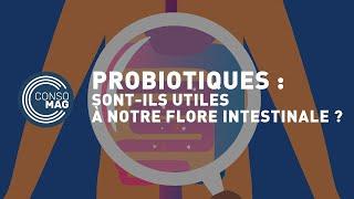 Les probiotiques sont-ils utiles à notre flore intestinale ? #CONSOMAG